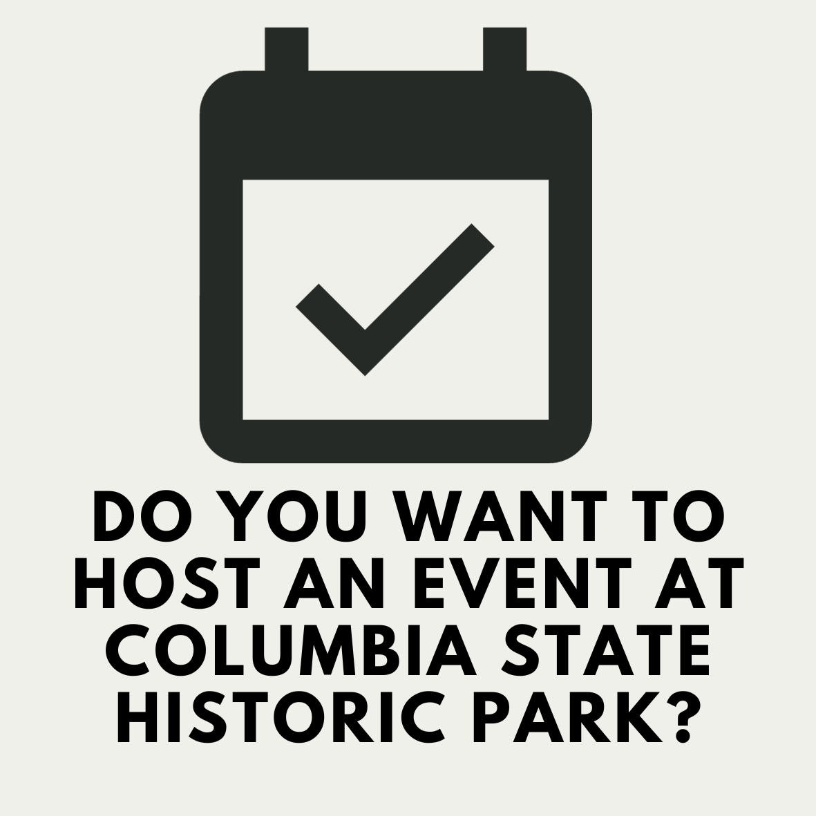 Do you want to host an event at Columbia State Historic Park? - Link to Venue Rentals